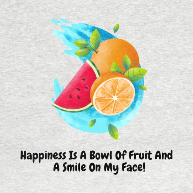 Happiness Is A Bowl Of Fruit And A Smile On My Face! by Nour